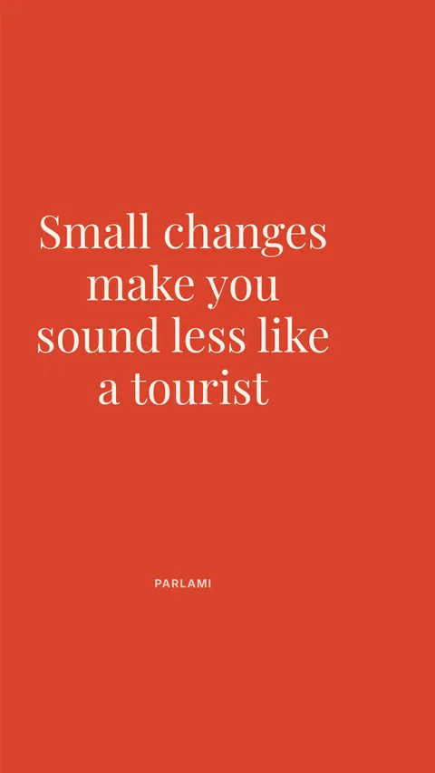 Small changes make you sound less like a tourist